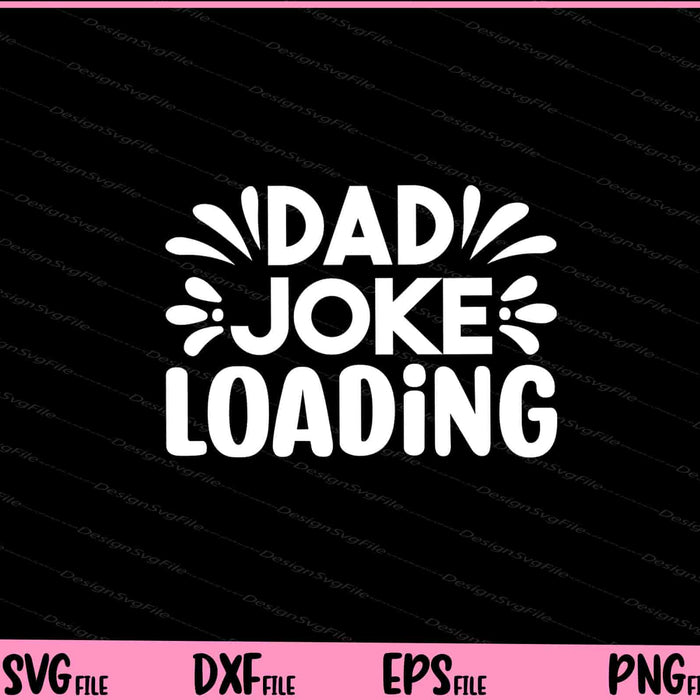 Dad Joke Loading Father's Day Svg Cutting Printable Files  - Premium Cutting Files in SVG, PNG & EPS Formats - Premium SVG Cutting Files for Crafts