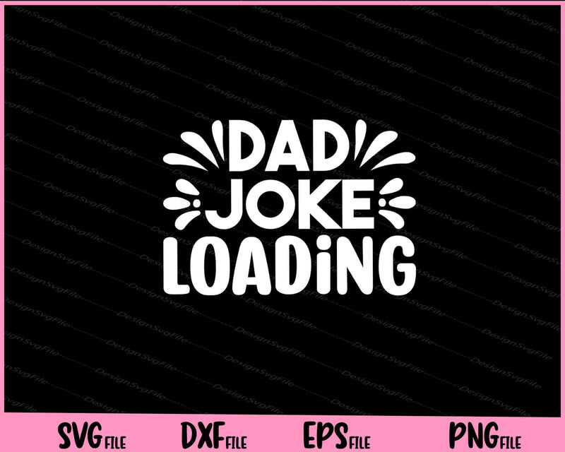 Dad Joke Loading Father's Day Svg Cutting Printable Files  - Premium Cutting Files in SVG, PNG & EPS Formats - Premium SVG Cutting Files for Crafts