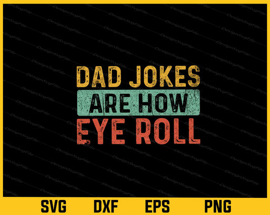 Dad Jokes Are How Eye Roll Svg Cutting Printable File  - Premium Cutting Files in SVG, PNG & EPS Formats - Premium SVG Cutting Files for Crafts