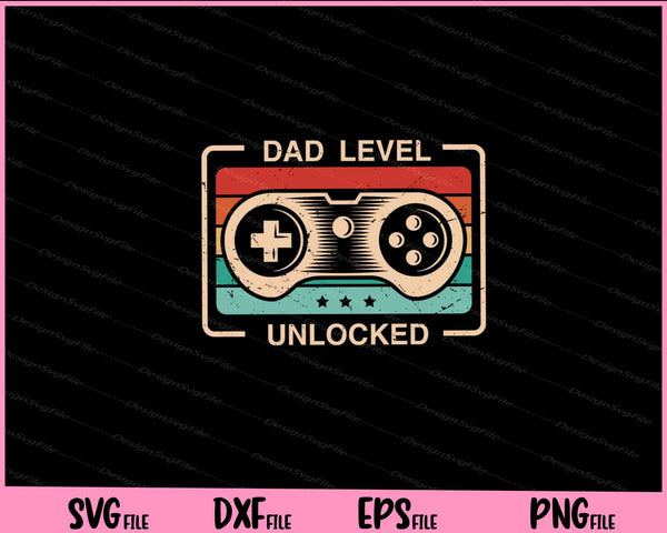 Dad Level Unlocked Gaming Svg Cutting Printable Files  - Premium Cutting Files in SVG, PNG & EPS Formats - Premium SVG Cutting Files for Crafts