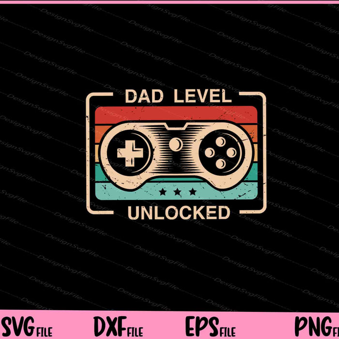 Dad Level Unlocked Gaming Svg Cutting Printable Files  - Premium Cutting Files in SVG, PNG & EPS Formats - Premium SVG Cutting Files for Crafts