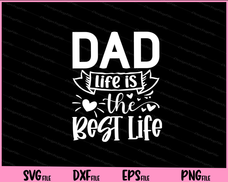 Dad  Life Is The Best Life Father day Svg Cutting Printable Files  - Premium Cutting Files in SVG, PNG & EPS Formats - Premium SVG Cutting Files for Crafts