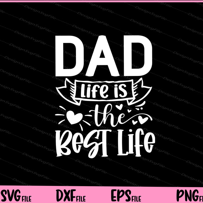 Dad  Life Is The Best Life Father day Svg Cutting Printable Files  - Premium Cutting Files in SVG, PNG & EPS Formats - Premium SVG Cutting Files for Crafts