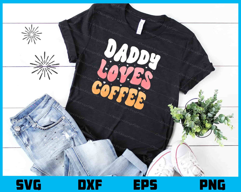 Daddy Loves Coffee Father's Day t shirt