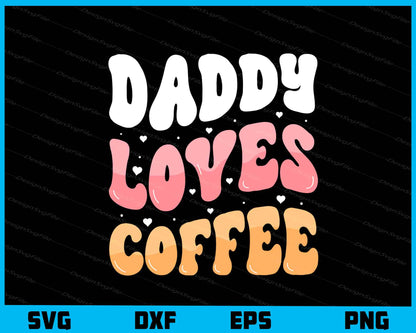 Daddy Loves Coffee Father's Day Svg Cutting Printable File  - Premium Cutting Files in SVG, PNG & EPS Formats - Premium SVG Cutting Files for Crafts