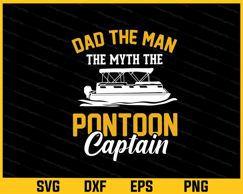 Dad The Man The Myth the Pontoon Captain Svg Cutting Printable File