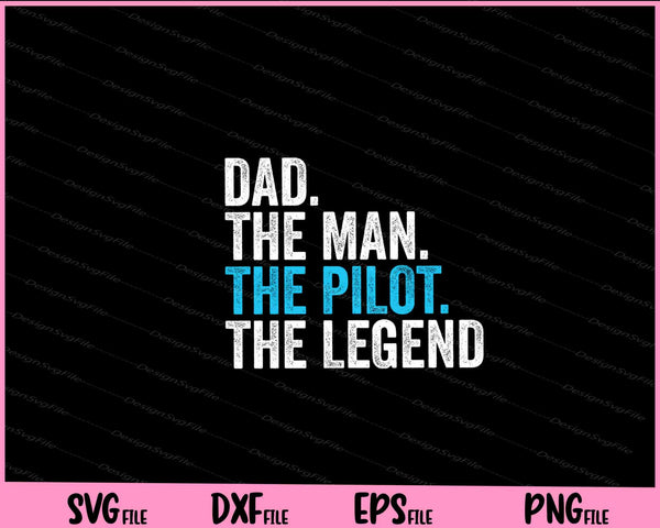 Dad The Man The Pilot The Legend svg