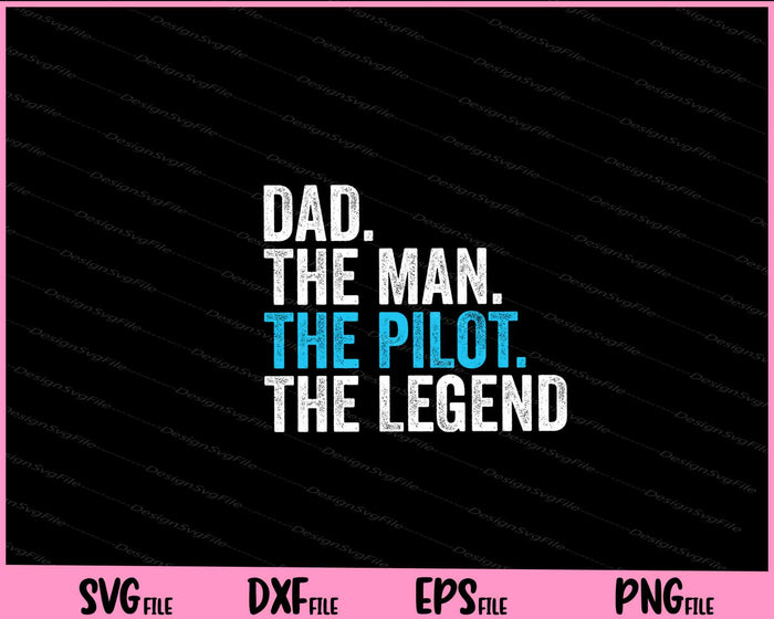 Dad The Man The Pilot The Legend Svg Cutting Printable Files  - Premium Cutting Files in SVG, PNG & EPS Formats - Premium SVG Cutting Files for Crafts