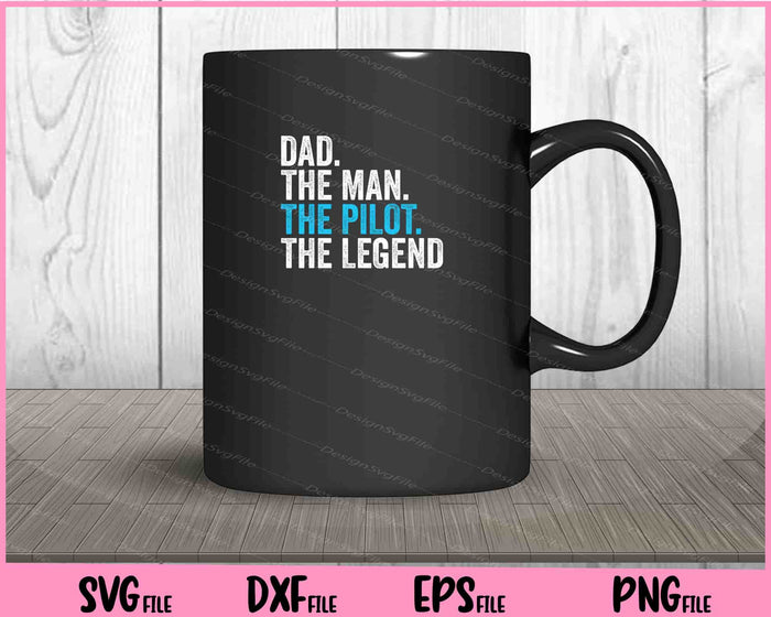 Dad The Man The Pilot The Legend Svg Cutting Printable Files  - Premium Cutting Files in SVG, PNG & EPS Formats - Premium SVG Cutting Files for Crafts