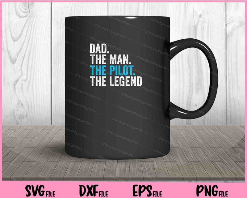 Dad The Man The Pilot The Legend mug