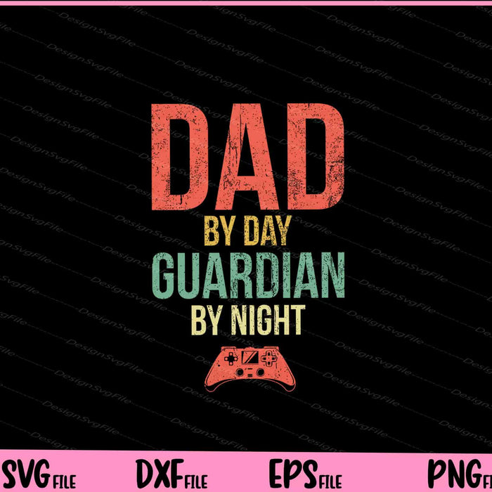 Dad by Day Guardian By Night Gaming Svg Cutting Printable Files  - Premium Cutting Files in SVG, PNG & EPS Formats - Premium SVG Cutting Files for Crafts