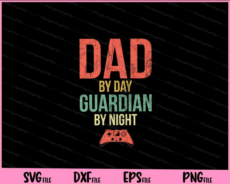 Dad by Day Guardian By Night Gaming svg
