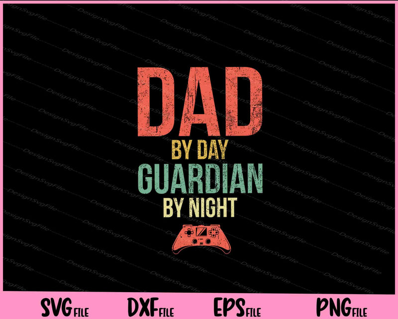Dad by Day Guardian By Night Gaming Svg Cutting Printable Files  - Premium Cutting Files in SVG, PNG & EPS Formats - Premium SVG Cutting Files for Crafts