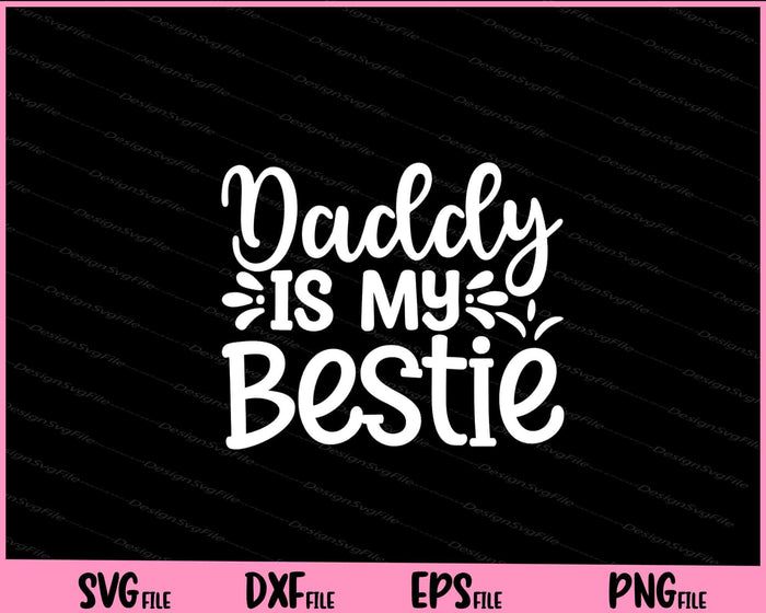 Daddy Is My Bestie Father's Day Svg Cutting Printable Files  - Premium Cutting Files in SVG, PNG & EPS Formats - Premium SVG Cutting Files for Crafts
