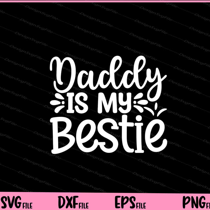 Daddy Is My Bestie Father's Day Svg Cutting Printable Files  - Premium Cutting Files in SVG, PNG & EPS Formats - Premium SVG Cutting Files for Crafts