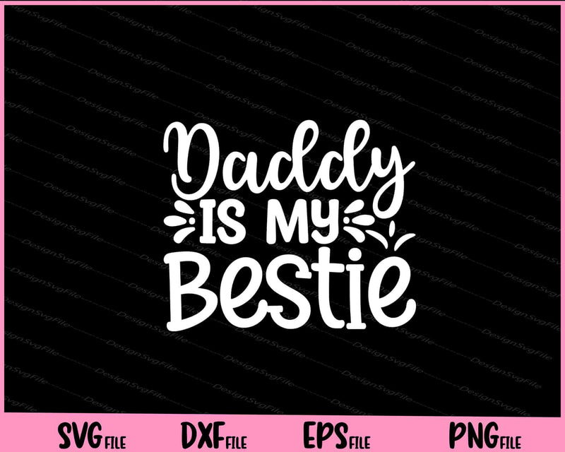 Daddy Is My Bestie Father's Day svg