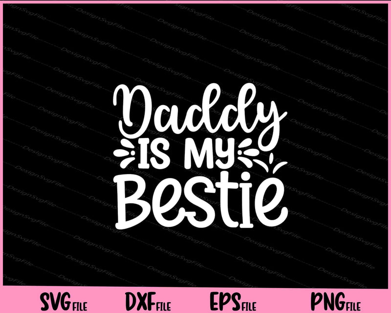 Daddy Is My Bestie Father's Day Svg Cutting Printable Files  - Premium Cutting Files in SVG, PNG & EPS Formats - Premium SVG Cutting Files for Crafts