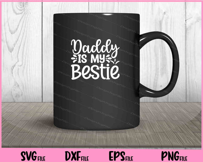 Daddy Is My Bestie Father's Day Svg Cutting Printable Files  - Premium Cutting Files in SVG, PNG & EPS Formats - Premium SVG Cutting Files for Crafts