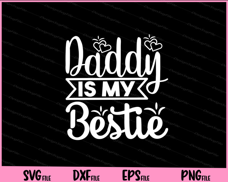 Daddy Is My Bestie Father's day Svg Cutting Printable Files  - Premium Cutting Files in SVG, PNG & EPS Formats - Premium SVG Cutting Files for Crafts