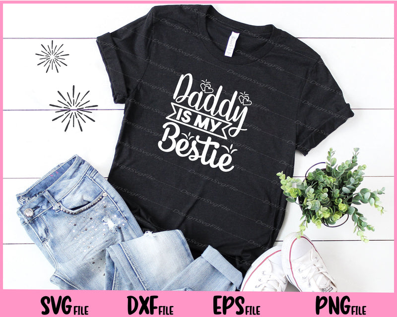 Daddy Is My Bestie Father's day Svg Cutting Printable Files  - Premium Cutting Files in SVG, PNG & EPS Formats - Premium SVG Cutting Files for Crafts