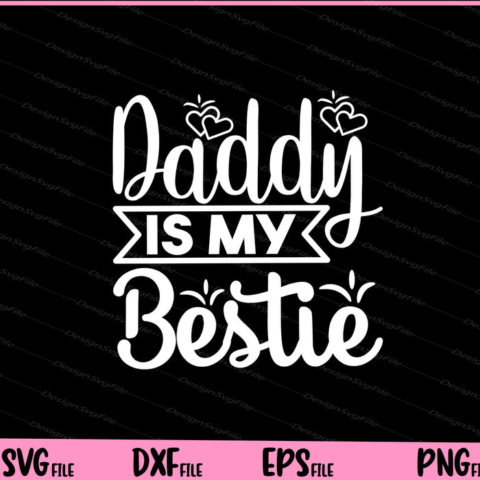Daddy Is My Bestie Father's day Svg Cutting Printable Files  - Premium Cutting Files in SVG, PNG & EPS Formats - Premium SVG Cutting Files for Crafts