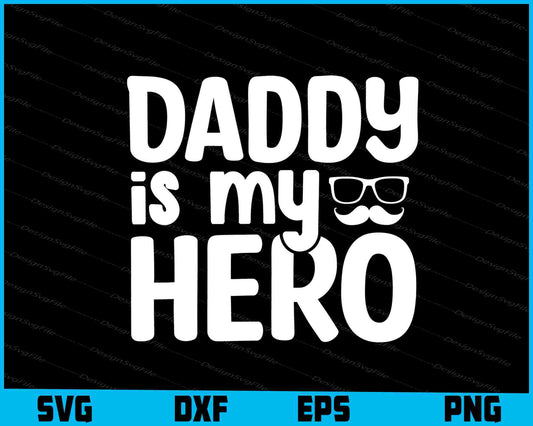 Daddy Is My Hero Father Day