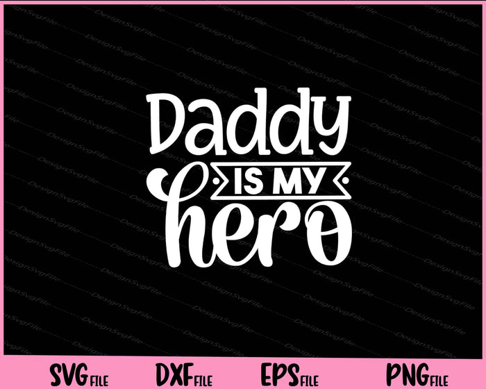 Daddy Is My Hero Father's Day Svg Cutting Printable Files  - Premium Cutting Files in SVG, PNG & EPS Formats - Premium SVG Cutting Files for Crafts
