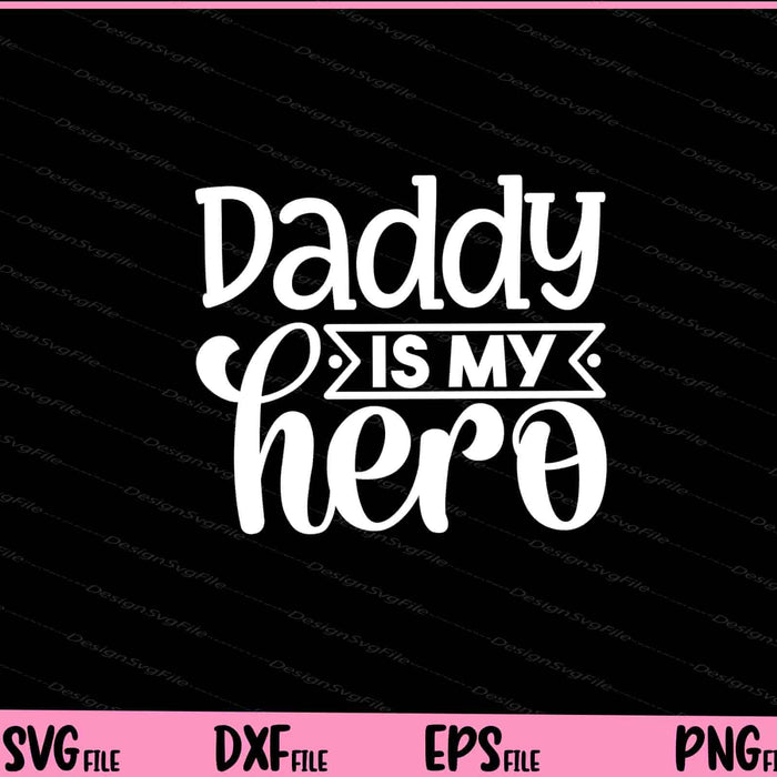Daddy Is My Hero Father's Day Svg Cutting Printable Files  - Premium Cutting Files in SVG, PNG & EPS Formats - Premium SVG Cutting Files for Crafts