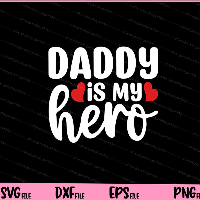 Daddy Is My Hero Father's Day Svg Cutting Printable Files  - Premium Cutting Files in SVG, PNG & EPS Formats - Premium SVG Cutting Files for Crafts