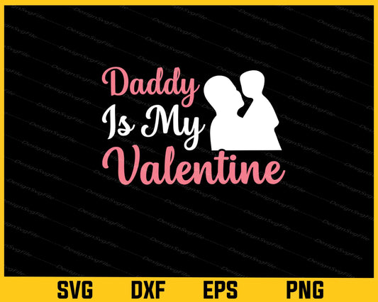 Daddy Is My Valentine Day Svg Cutting Printable File  - Premium Cutting Files in SVG, PNG & EPS Formats - Premium SVG Cutting Files for Crafts