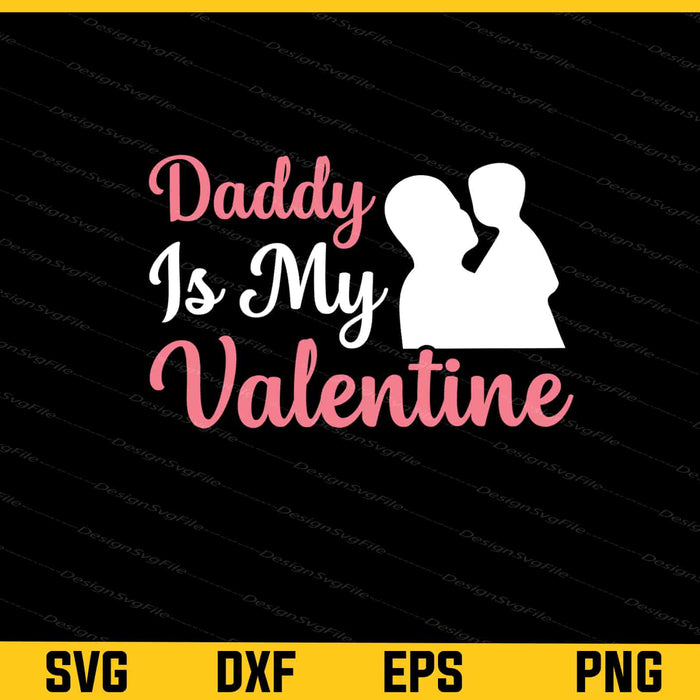 Daddy Is My Valentine Day Svg Cutting Printable File  - Premium Cutting Files in SVG, PNG & EPS Formats - Premium SVG Cutting Files for Crafts