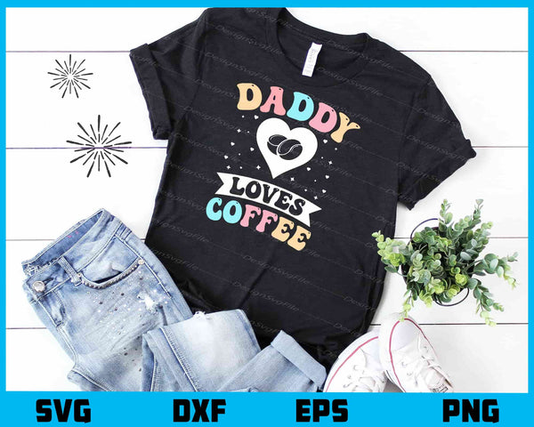 Daddy Loves Coffee t shirt