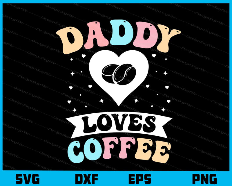 Daddy Loves Coffee Svg Cutting Printable File  - Premium Cutting Files in SVG, PNG & EPS Formats - Premium SVG Cutting Files for Crafts