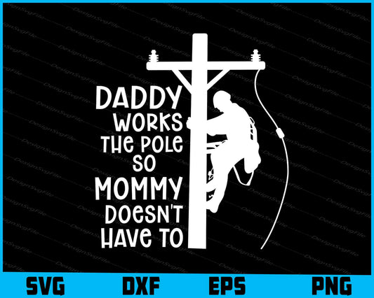 Daddy Works the Pole So Mommy Doesn't Have To SVG