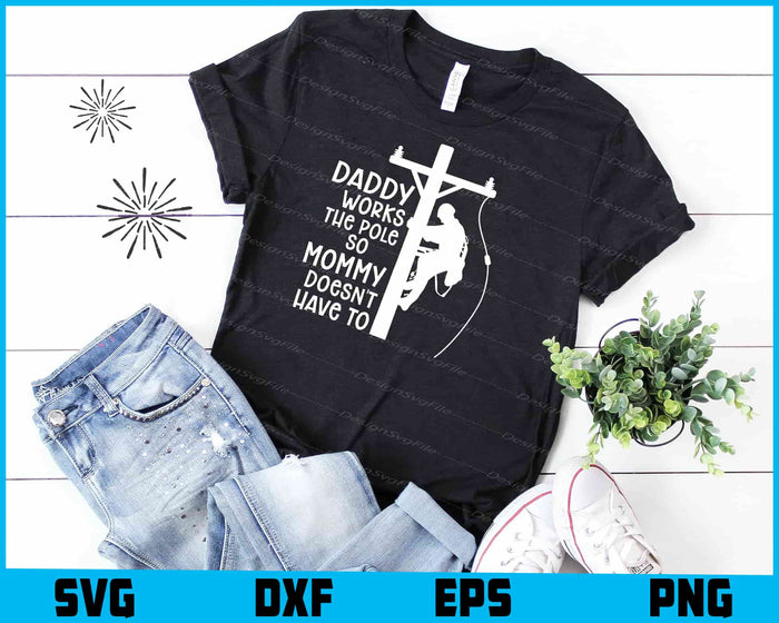 Daddy Works the Pole So Mommy Doesn't Have To SVG