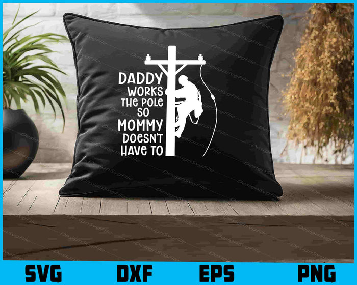 Daddy Works the Pole So Mommy Doesn't Have To SVG