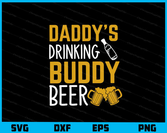 Daddy’s Drinking Buddy Beer Father’s Day Svg Cutting Printable File  - Premium Cutting Files in SVG, PNG & EPS Formats - Premium SVG Cutting Files for Crafts