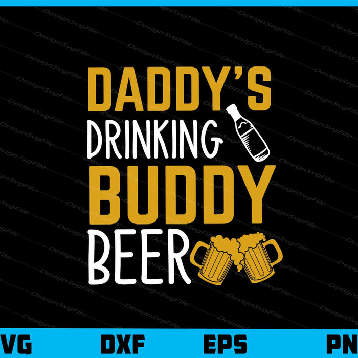 Daddy’s Drinking Buddy Beer Father’s Day Svg Cutting Printable File  - Premium Cutting Files in SVG, PNG & EPS Formats - Premium SVG Cutting Files for Crafts
