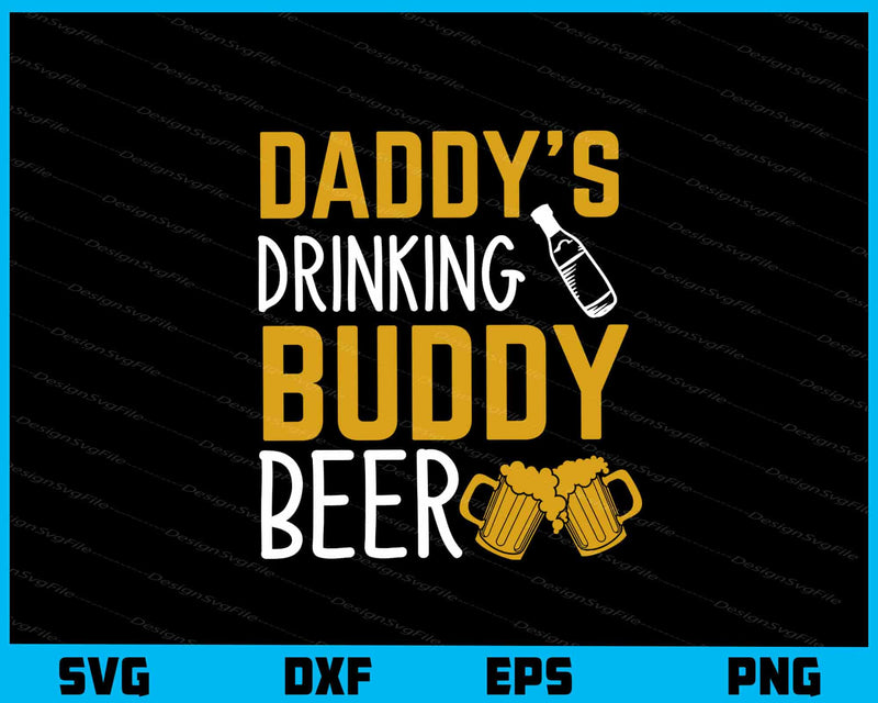 Daddy’s Drinking Buddy Beer Father’s Day svg