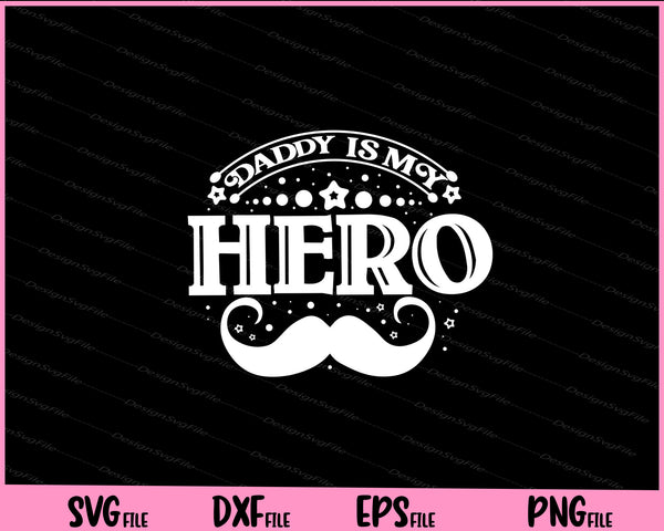 Daddy is my hero Father day svg