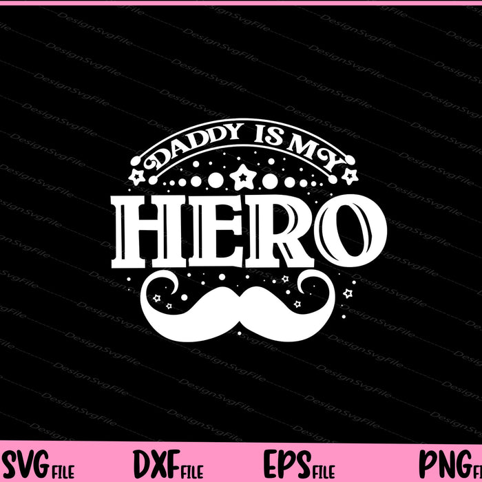 Daddy is my hero Father day Svg Cutting Printable Files  - Premium Cutting Files in SVG, PNG & EPS Formats - Premium SVG Cutting Files for Crafts