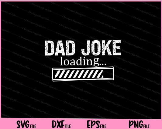 Dad joke loading Father day Svg Cutting Printable Files  - Premium Cutting Files in SVG, PNG & EPS Formats - Premium SVG Cutting Files for Crafts