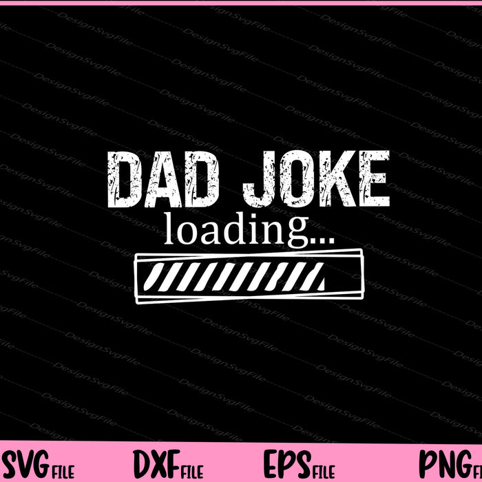 Dad joke loading Father day Svg Cutting Printable Files  - Premium Cutting Files in SVG, PNG & EPS Formats - Premium SVG Cutting Files for Crafts