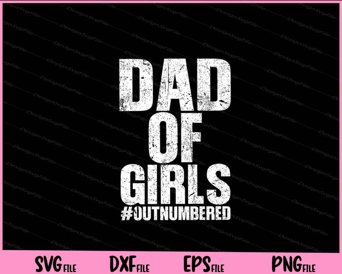 Dad of Girls #Outnumbered Father's Day Svg Cutting Printable Files  - Premium Cutting Files in SVG, PNG & EPS Formats - Premium SVG Cutting Files for Crafts