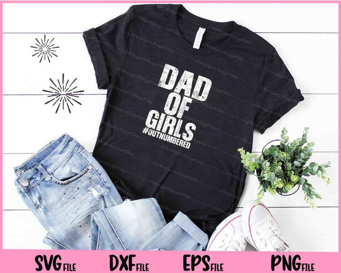 Dad of Girls #Outnumbered Father's Day Svg Cutting Printable Files  - Premium Cutting Files in SVG, PNG & EPS Formats - Premium SVG Cutting Files for Crafts