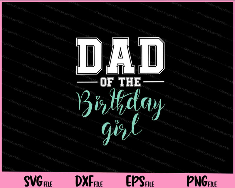 Dad of the Birthday Girl svg