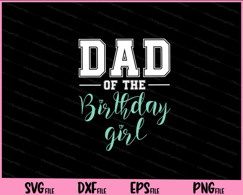 Dad of the Birthday Girl Svg Cutting Printable Files  - Premium Cutting Files in SVG, PNG & EPS Formats - Premium SVG Cutting Files for Crafts