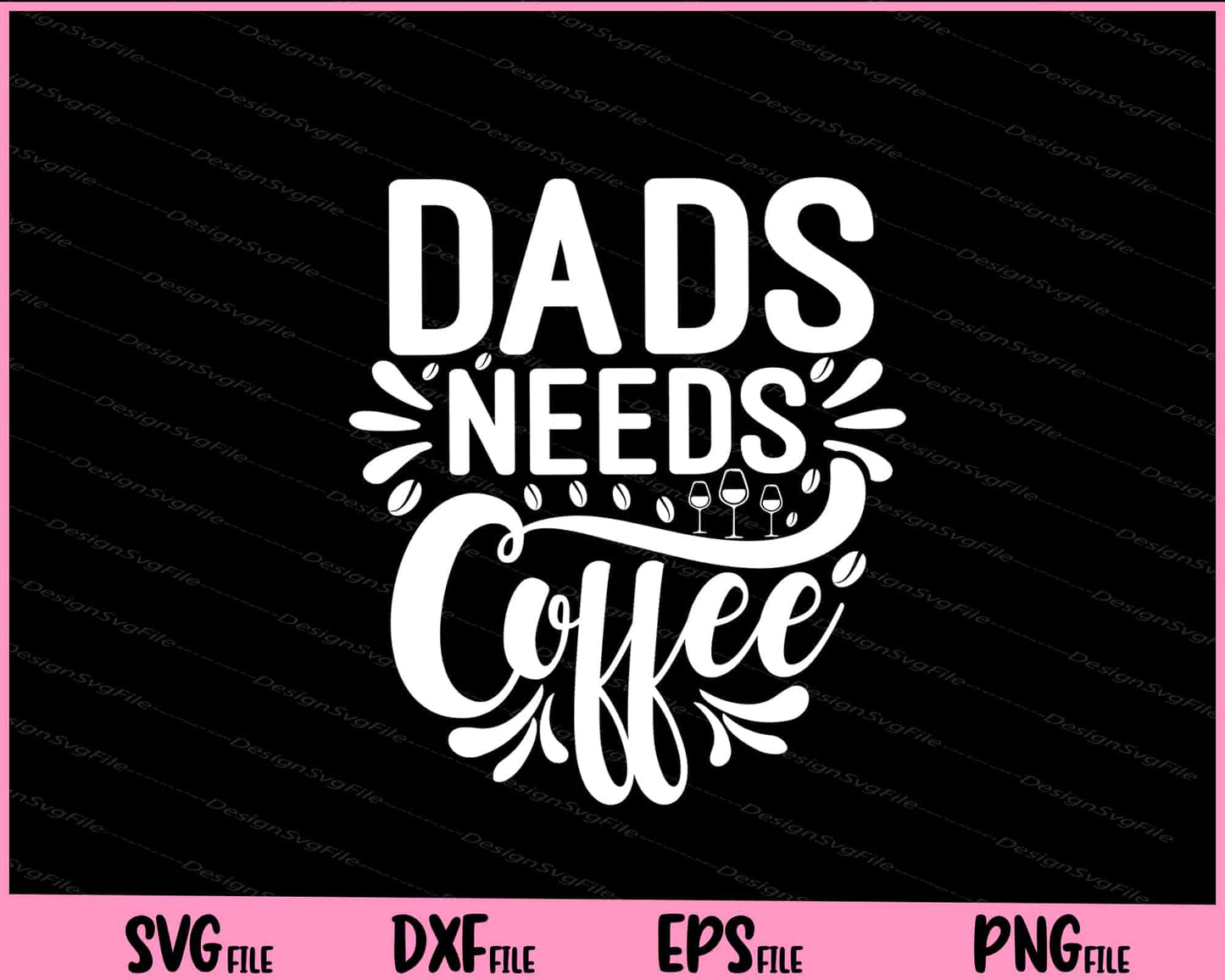 Dads Needs Coffee Svg Cutting Printable Files  - Premium Cutting Files in SVG, PNG & EPS Formats - Premium SVG Cutting Files for Crafts