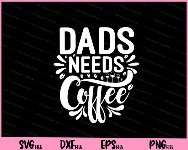 Dads Needs Coffee svg