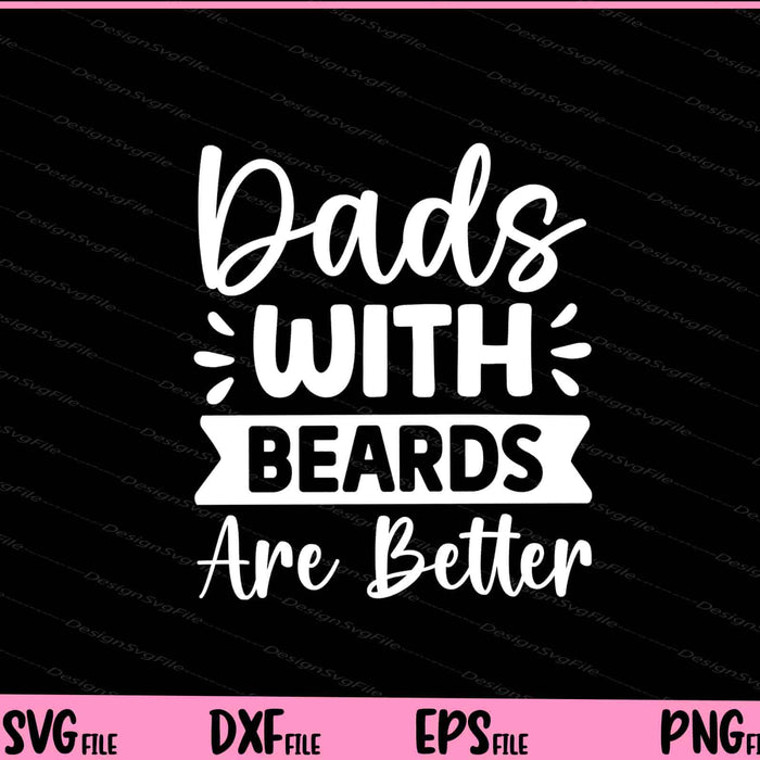 Dads With Beards are Better Father's Day Svg Cutting Printable Files  - Premium Cutting Files in SVG, PNG & EPS Formats - Premium SVG Cutting Files for Crafts